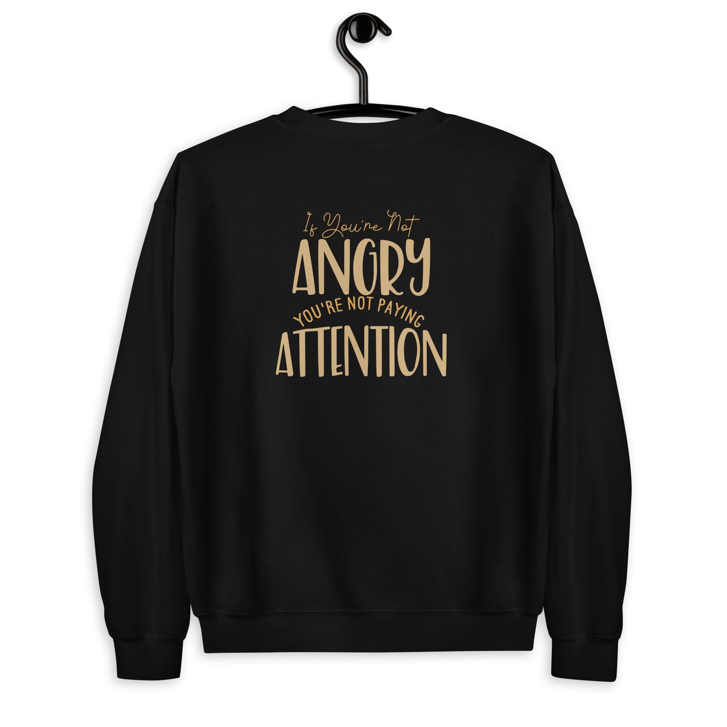If You're not Angry Unisex Sweatshirt