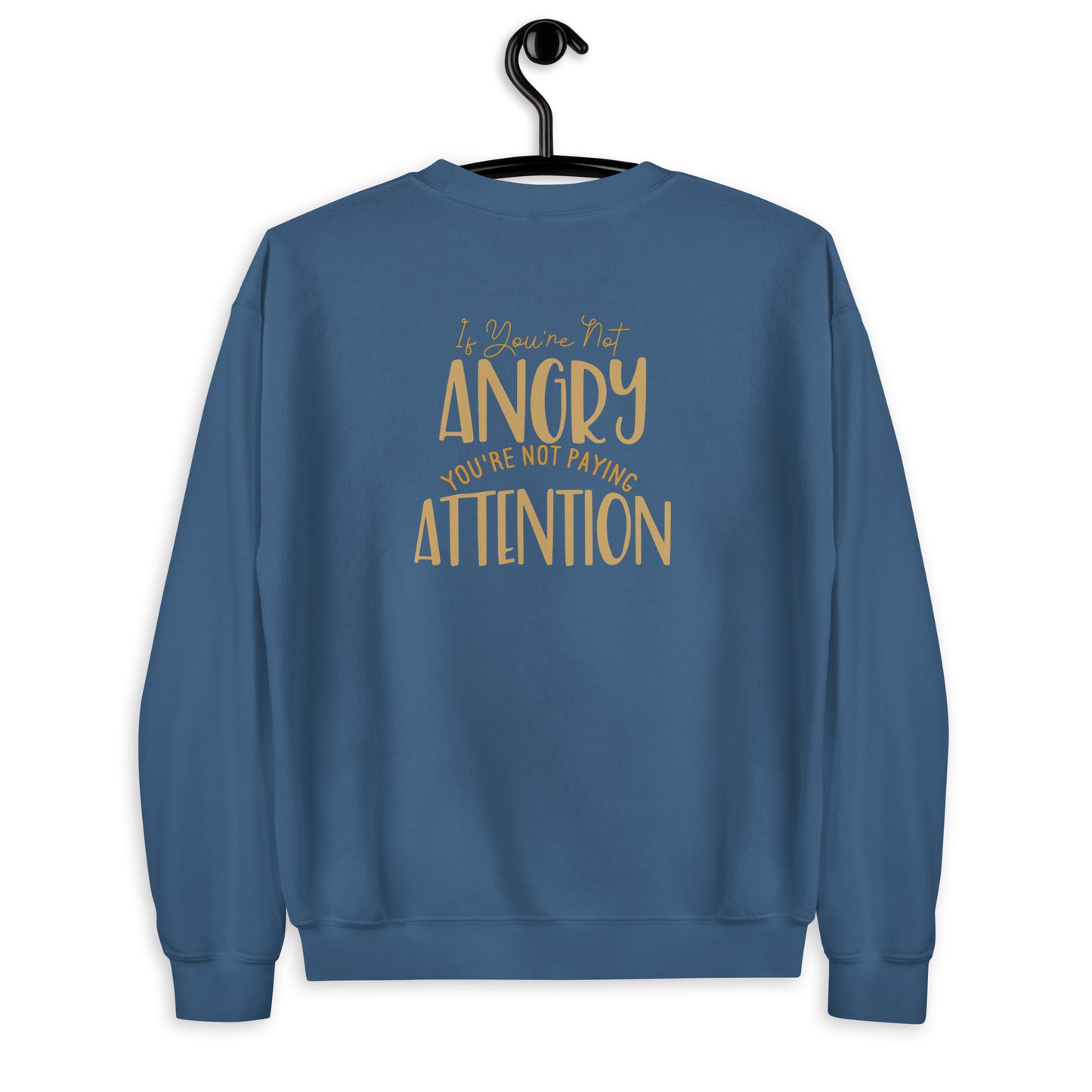 If You're not Angry Unisex Sweatshirt