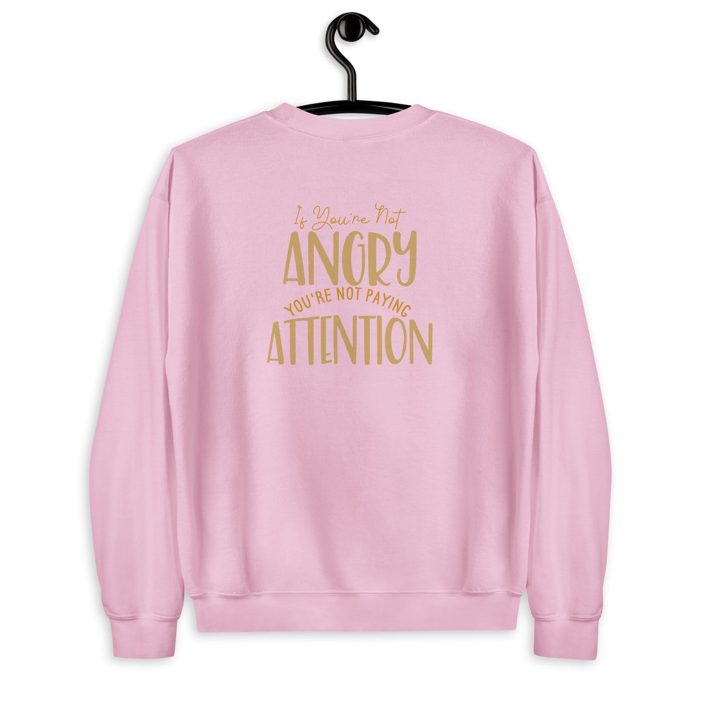 If You're not Angry Unisex Sweatshirt