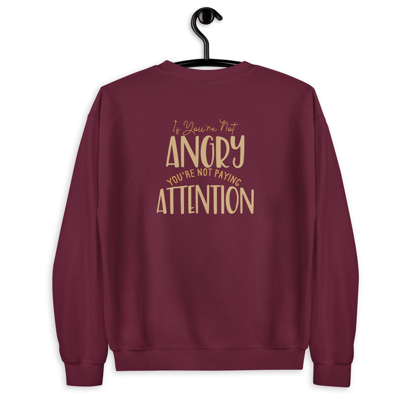 If You're not Angry Unisex Sweatshirt