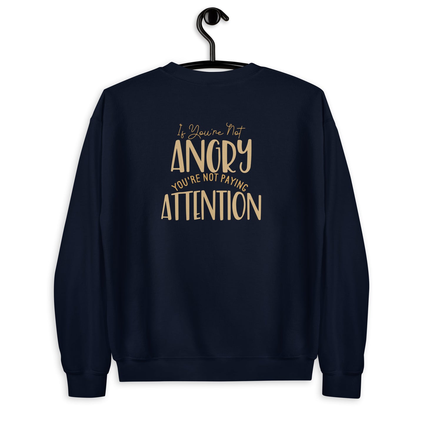 If You're not Angry Unisex Sweatshirt