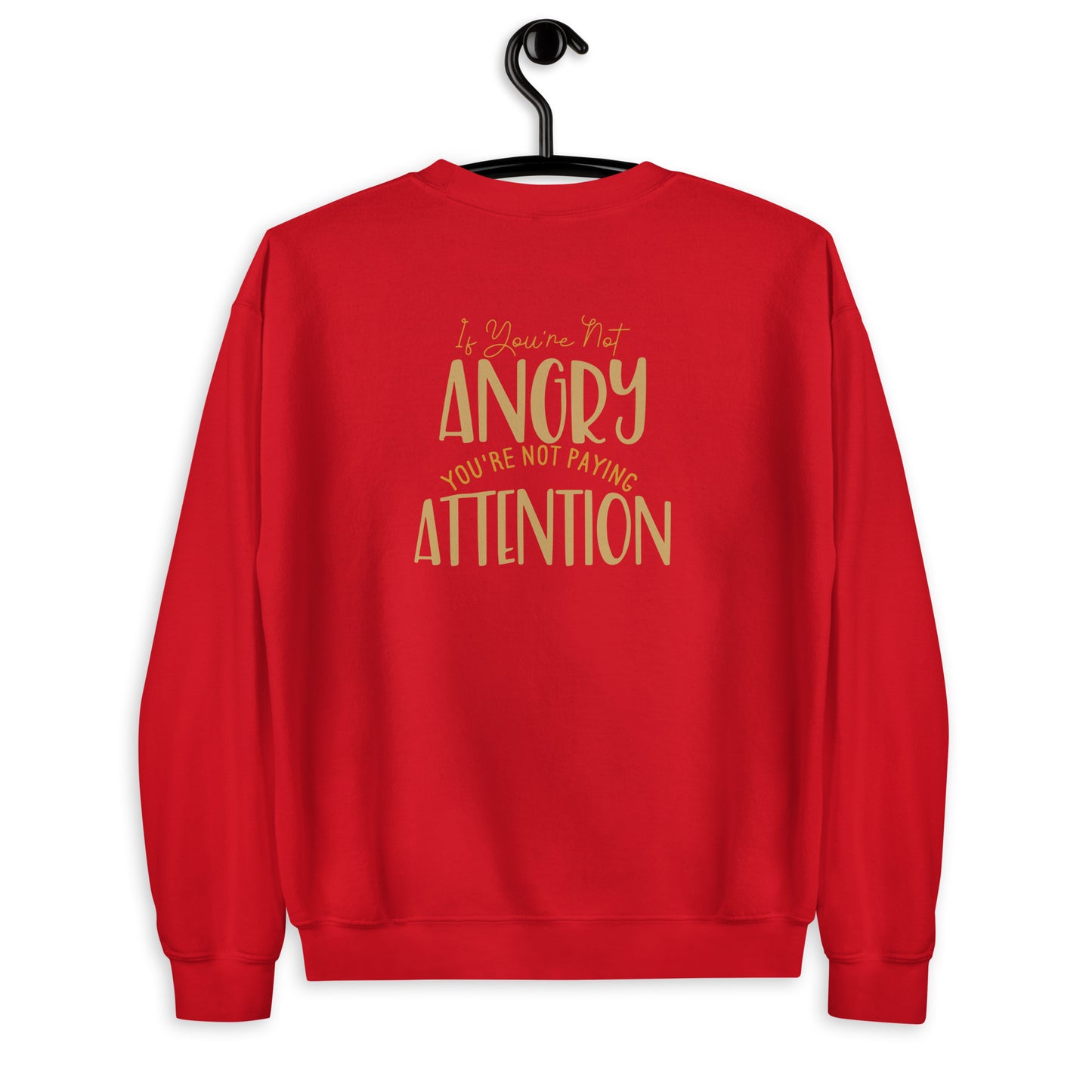 If You're not Angry Unisex Sweatshirt