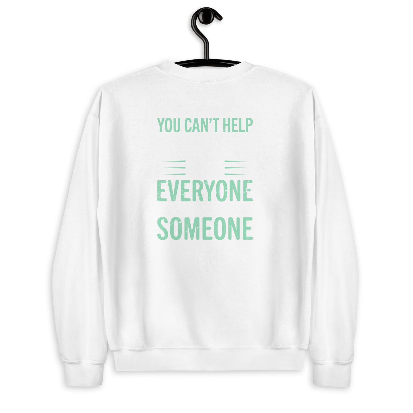 You Can't Help Everyone Unisex Sweatshirt