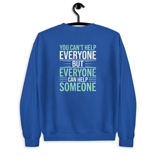 You Can't Help Everyone Unisex Sweatshirt