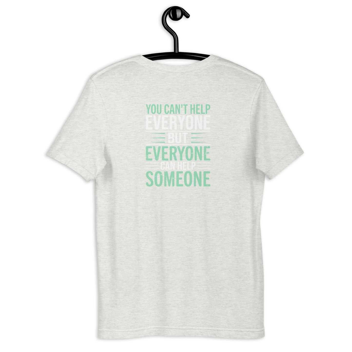 You Can't Help Everyone Unisex t-shirt