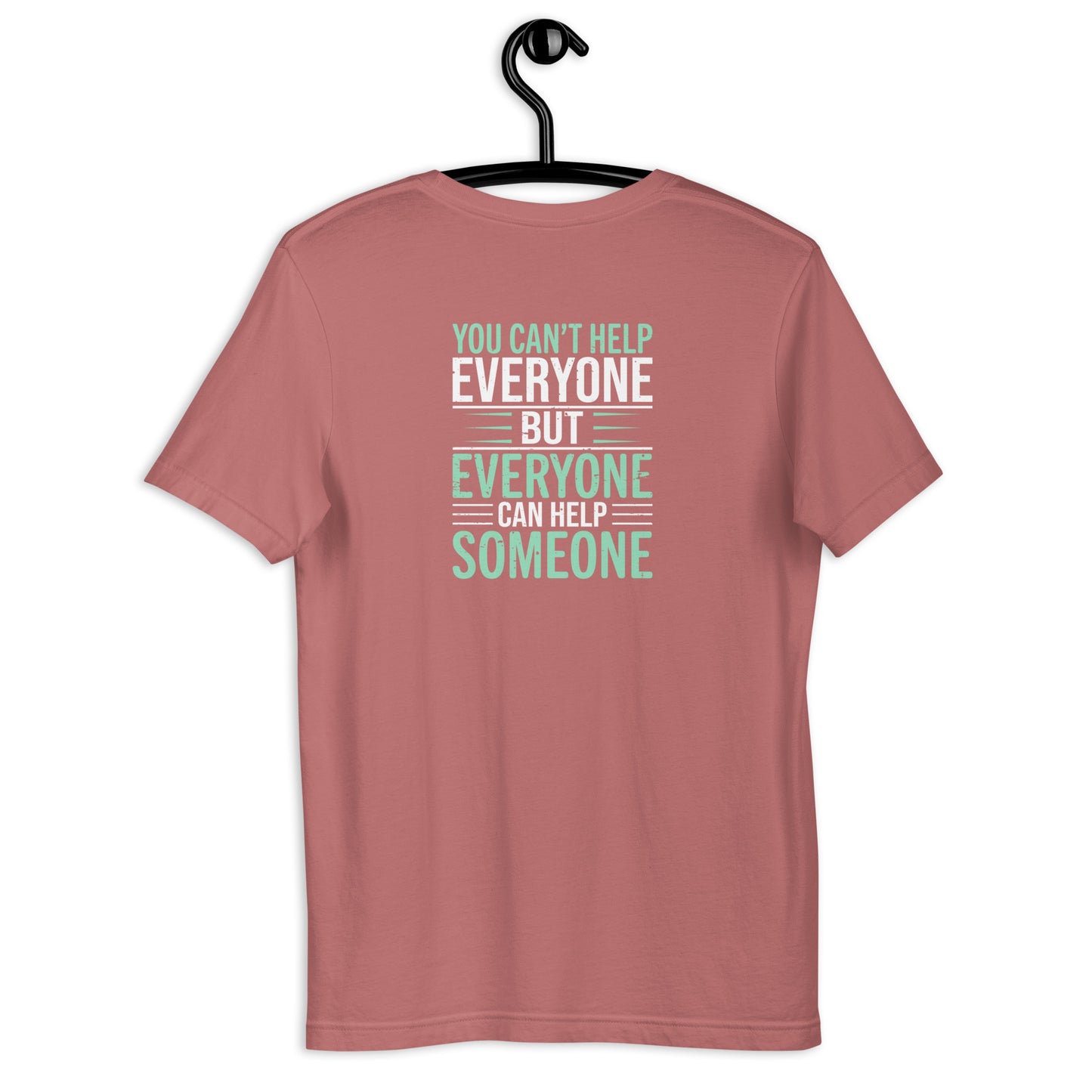 You Can't Help Everyone Unisex t-shirt