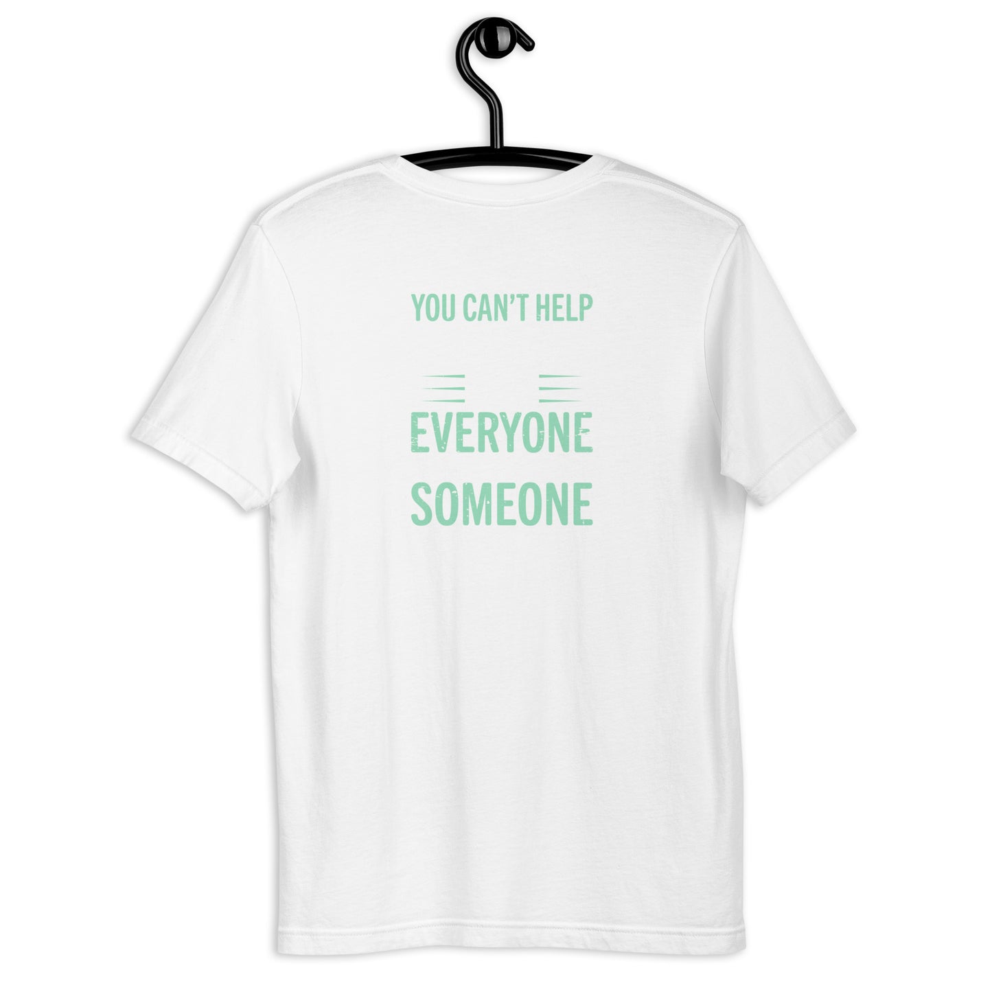 You Can't Help Everyone Unisex t-shirt